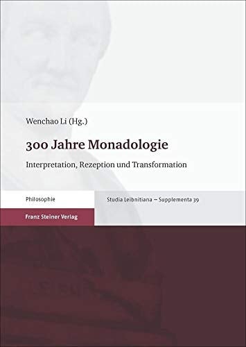 300 Jahre Monadologie Interpretation, Rezeption und Transformation