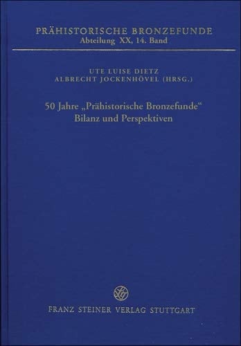 50 Jahre "Prähistorische Bronzefunde" Bilanz und Perspektiven : Beiträge zum internationalen Kolloquium vom 24. bis 26. September 2014 in Mainz