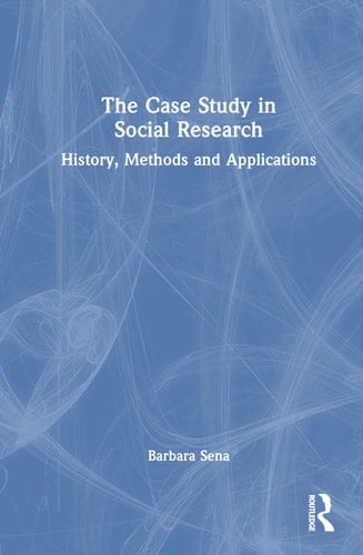 The Case Study in Social Research History, Methods and Applications