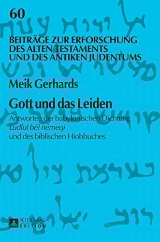 Gott und das Leiden Antworten der babylonischen Dichtung Ludlul bēl nēmeqi und des biblischen Hiobbuches