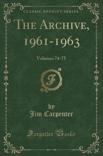 The Archive, 1961-1963 Volumes 74-75 (Classic Reprint)