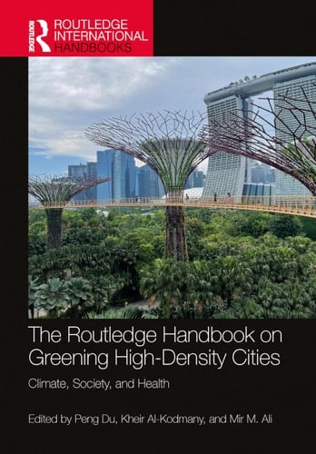 The Routledge Handbook on Greening High Density Cities Climate, Society and Health