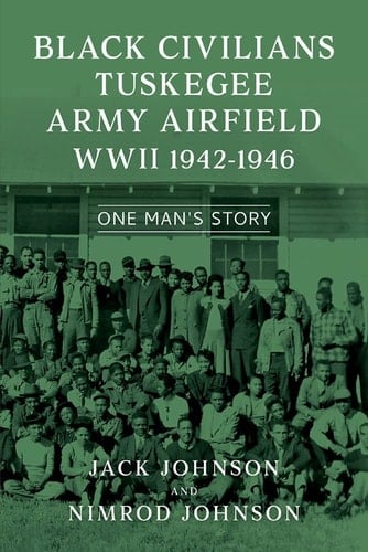 Black Civilians Tuskegee Army Airfield WWII 1942-1946 One Man's Story