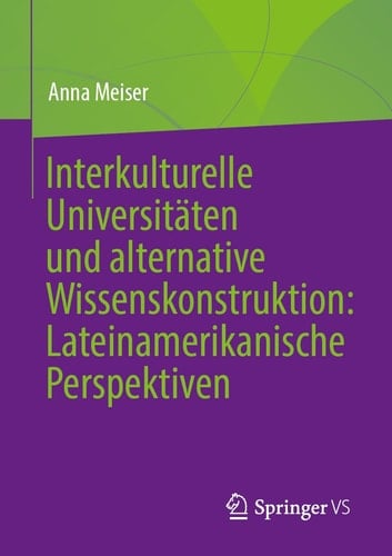Alternative Wissenskonstruktion und interkulturelle Universitäten Perspektiven aus Lateinamerika