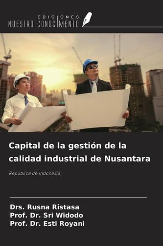 Capital de la gestión de la calidad industrial de Nusantara: República de Indonesia (Spanish Edition)
