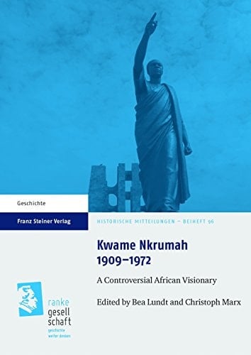 Kwame Nkrumah 1909-1972 A Controversial African Visionary