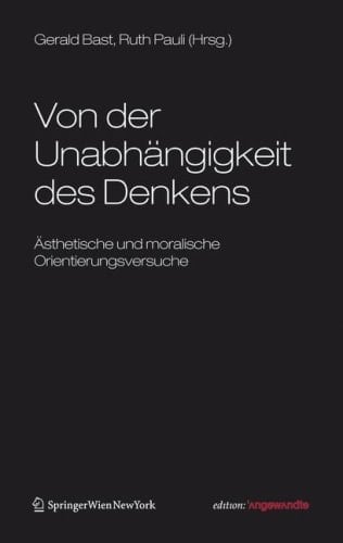Von der Unabhängigkeit des Denkens Ästhetische und Moralische Orientierungsversuche