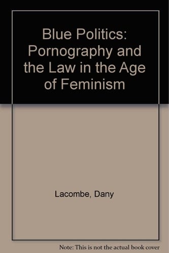 Blue Politics: Pornography and the Law in the Age of Feminism