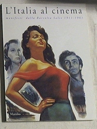 L'Italia al cinema: Manifesti dalla raccolta Salce, 1911-1961 (Italian Edition)