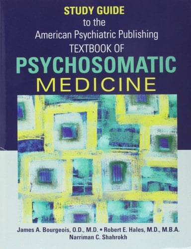 Study Guide to the American Psychiatric Publishing Textbook of Psychosomatic Medicine