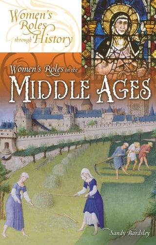 Women's Roles in the Middle Ages (Women's Roles through History)