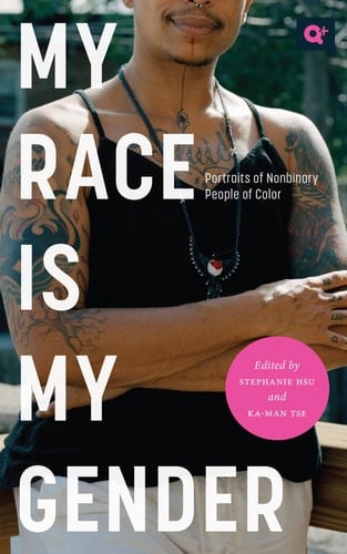 My Race Is My Gender Portraits of Nonbinary People of Color