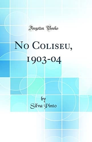 No Coliseu, 1903-04 (Classic Reprint)