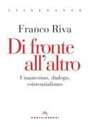 Di fronte all'altro umanesimo, dialogo, esistenzialismo