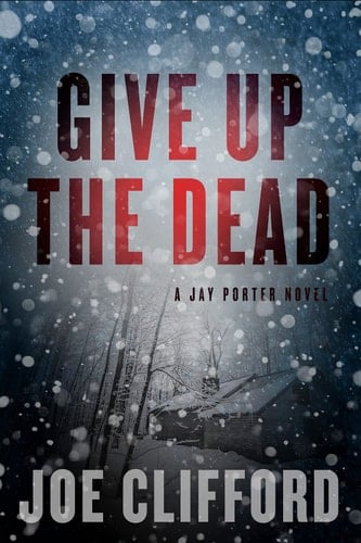 Give Up the Dead A Jay Porter Novel