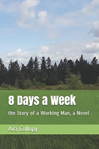 8 Days a Week The Story of a Working Man, a Novel