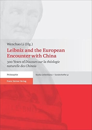 Leibniz and the European Encounter with China 300 Years of Discours Sur la Théologie Naturelle Des Chinois