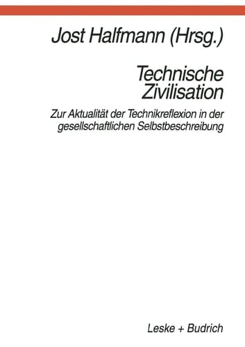 Technische Zivilisation: Zur Aktualität der Technikreflexion in der gesellschaftlichen Selbstbeschreibung (German Edition)
