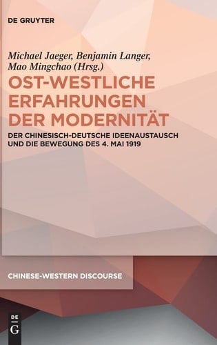 Ost-westliche Erfahrungen der Modernität der chinesisch-deutsche Ideenaustausch und die Bewegung des 4. Mai 1919