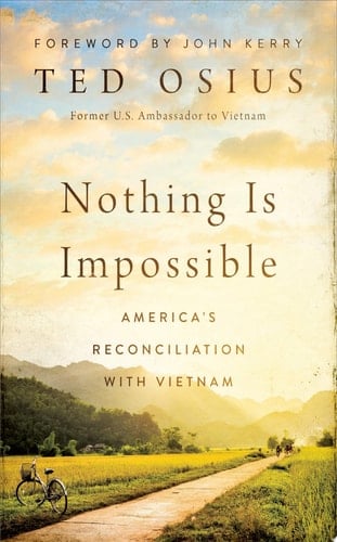 Nothing Is Impossible America's Reconciliation with Vietnam