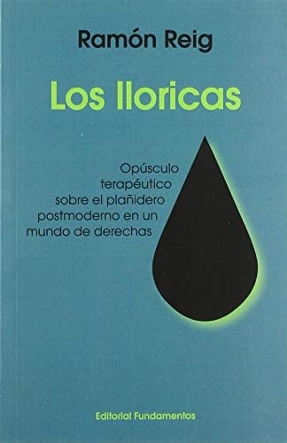 Los lloricas opúsculo terapéutico sobre el plañidero postmoderno en un mundo de derechas