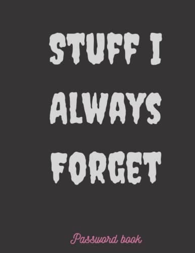 Stuff I Always Forget: Password Log Book , Internet Login Keeper and Organizer , 120 pages 8.5 x 11 inches (Password Log Books)
