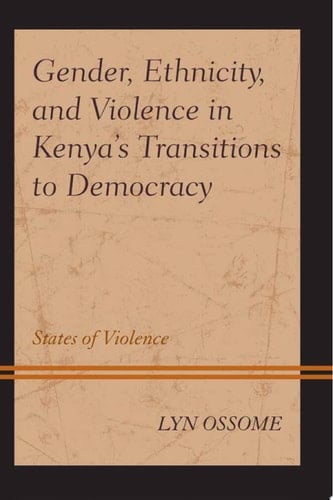 Gender, Ethnicity, and Violence in Kenya’s Transitions to Democracy