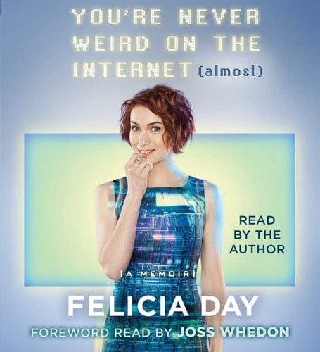 You're Never Weird on the Internet (Almost): A Memoir