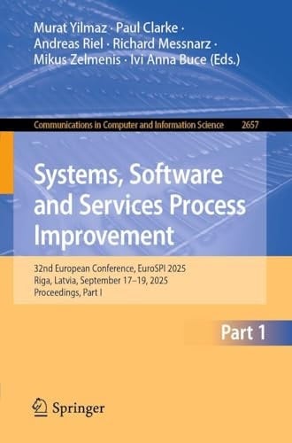 Systems, Software and Services Process Improvement 32nd European Conference, EuroSPI 2025, Riga, Latvia, September 17–19, 2025, Proceedings, Part I
