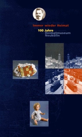 Immer wieder Heimat: 100 Jahre Heimatmuseum Neukölln (German Edition)