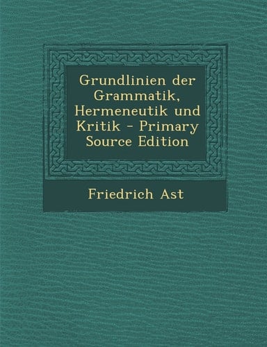 Grundlinien Der Grammatik, Hermeneutik und Kritik - Primary Source Edition