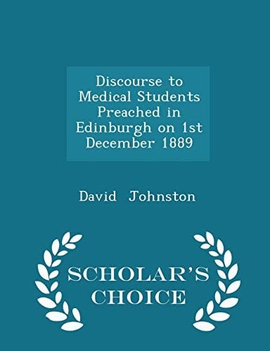 Discourse to Medical Students Preached in Edinburgh on 1st December 1889 - Scholar's Choice Edition