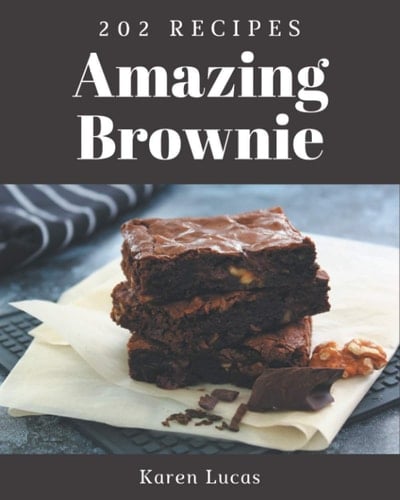 202 Amazing Brownie Recipes A Brownie Cookbook to Fall In Love With