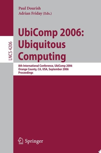 UbiComp 2006: Ubiquitous Computing 8th International Conference, UbiComp 2006, Orange County, CA, USA, September 17-21, 2006, Proceedings