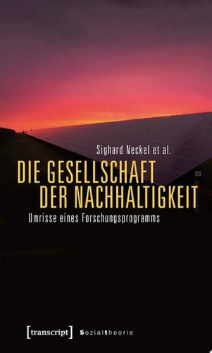 Die Gesellschaft der Nachhaltigkeit Umrisse eines Forschungsprogramms