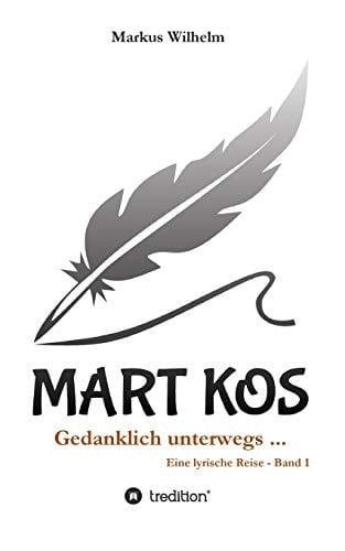 MART KOS - Gedanklich unterwegs ... Eine lyrische Reise - Band 1