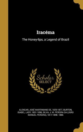 Iracéma The Honey-lips, a Legend of Brazil