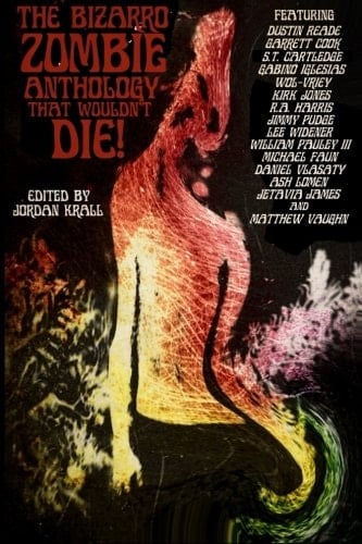 The Bizarro Zombie Anthology That Wouldn't Die!
