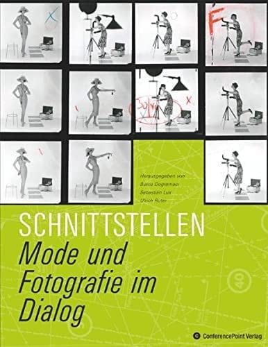 Schnittstellen Mode und Fotografie im Dialog ; Beiträge des Symposions Schnittstellen_ Mode und Fotografie im Dialog im Haus der Photographie, Deichtorhallen, Hamburg