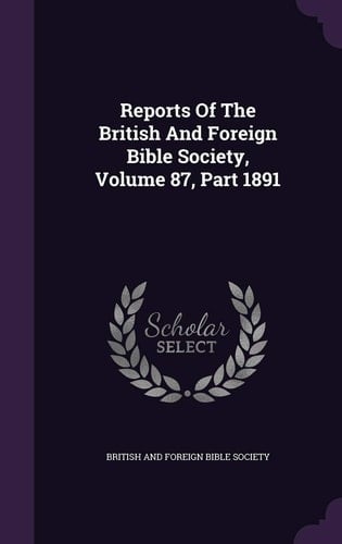 Reports of the British and Foreign Bible Society, Volume 87, Part 1891