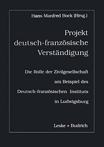 Projekt deutsch-französische Verständigung Die Rolle der Zivilgesellschaft am Beispiel des Deutsch-Französischen Instituts in Ludwigsburg