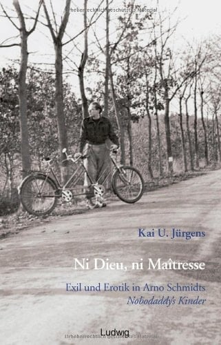 Ni Dieu, ni maitresse Exil und Erotik in Arno Schmidts Nobodaddy's Kinder