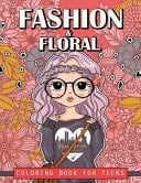 Fashion and Floral Coloring Book for Teens Cute Fashion Coloring Books For Adults, Teens and Girls