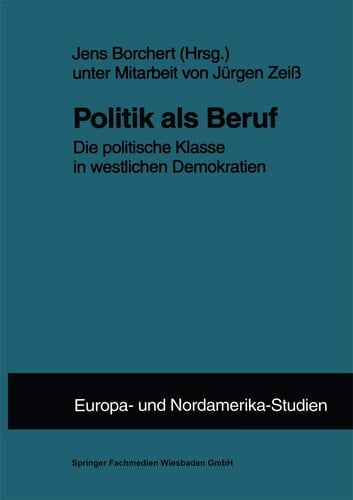 Politik als Beruf: Die politische Klasse in westlichen Demokratien (ZENS - Europa und Nordamerika Studien, 5) (German Edition)
