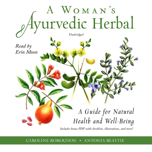 A Woman's Ayurvedic Herbal : A Guide for Natural Health and Well-Being