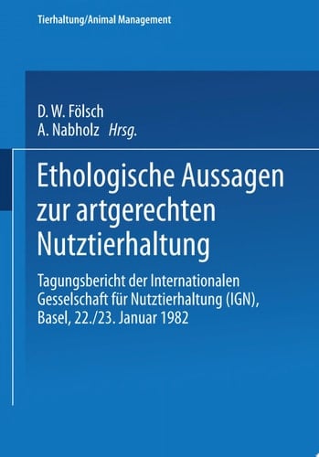 Ethologische Aussagen zur artgerechten Nutztierhaltung Tagungsbericht der Internationalen Gesellschaft für Nutztierhaltung (IGN), Basel, 22./23. Januar 1982