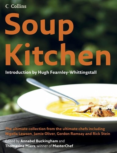 Soup Kitchen: The Ultimate Collection from the Ultimate Chefs Including Nigella Lawson, Jamie Oliver, Gordon Ramsay and Rick Stein
