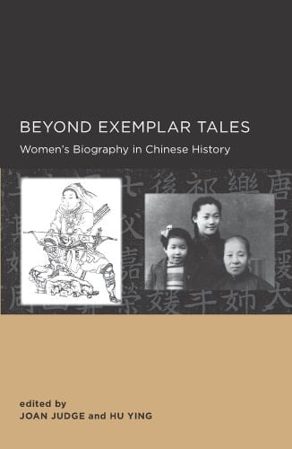 Beyond Exemplar Tales: Women's Biography in Chinese History (New Perspectives on Chinese Culture and Society)