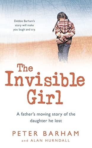 The Invisible Girl: A Father's Moving Story of the Daughter He Lost