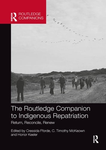 The Routledge Companion to Indigenous Repatriation Return, Reconcile, Renew